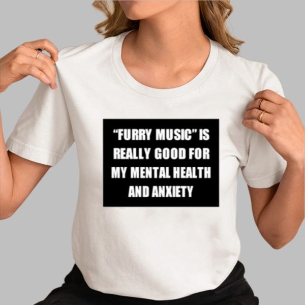 Furry Music Is Really Good For My Mental Health And Anxiety Shirt 0 3