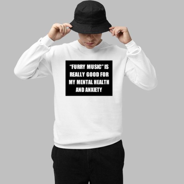 Furry Music Is Really Good For My Mental Health And Anxiety Shirt 1 1