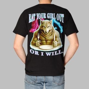 Wolf Eat Your Girl Out Or I Will Shirt 1