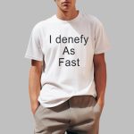 I Denefy As Fast Shirt