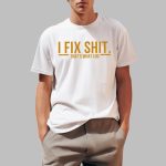 I Fix Shit That's What I Do Shirt