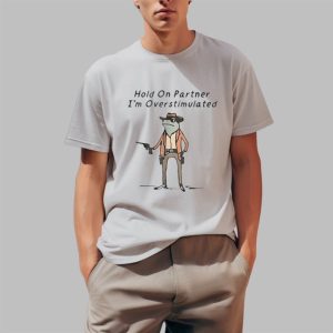 Noelle Hold On Partner Im Overstimulated Shirt 4 1