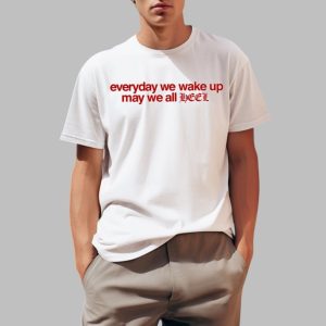 Everyday We Wake Up May We All Heel Shirt 0 1