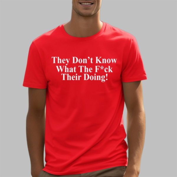 Juanita Broaddrick They Dont Know What The Fuck Their Doing Shirt 5 3