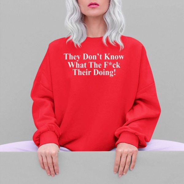 Juanita Broaddrick They Dont Know What The Fuck Their Doing Shirt 5 4