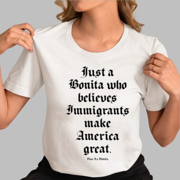 Just A Bonita Who Believes Immigrants Make America Great Shirt 0 3
