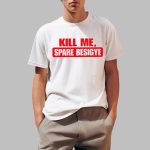 Kill Me Spare Besigye Shirt