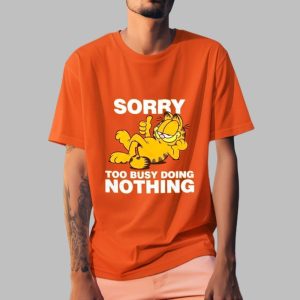 Garfield Sorry Too Busy Doing Nothing Shirt 0 0 z