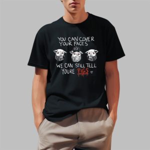 You Can Cover Your Faces We Can Still Tell Youre Pigs Shirt 0 1