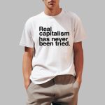 Lee Edwards Real Capitalism Has Never Been Tried Shirt