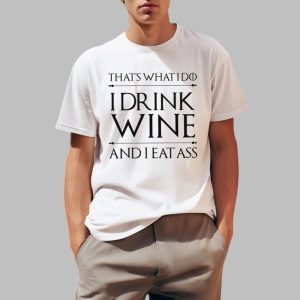 Thats What I Do I Drink Wine And I Eat Ass Shirt 0 1