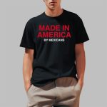 Made In America By Mexicans Shirt
