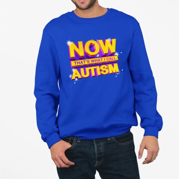 Now Thats What I Call Autism Shirt 4 11