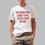 Oklahoma Only Feas Texas Texas Fears No One Shirt