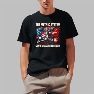 The Metric System Can't Measure Freedom Shirt 0 1