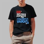 Red White And Bruh Shirt
