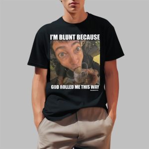 Rusty Cage Im Blunt Because God Rolled Me This Way Shirt 0 1
