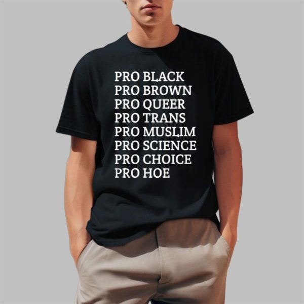 Sadie Pro Black Pro Brown Pro Queer Pro Trans Pro Muslim Pro Science Pro Choice Pro Hoe Shirt 0 1