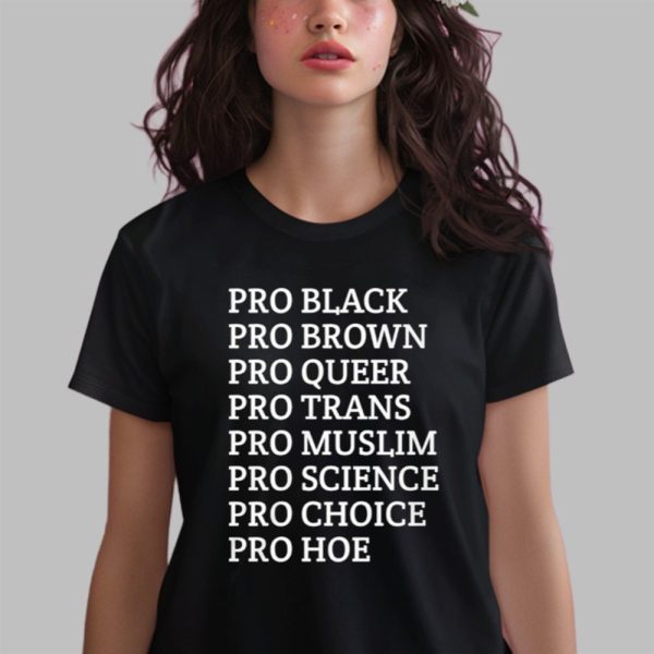 Sadie Pro Black Pro Brown Pro Queer Pro Trans Pro Muslim Pro Science Pro Choice Pro Hoe Shirt 0 2
