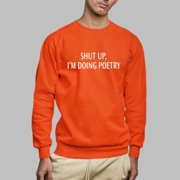 Shut Up Im Doing Poetry Shirt 0 2 c