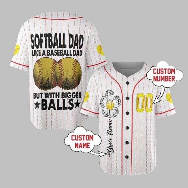 Softball Dad Like A Baseball Dad But With Bigger Balls Custom Jersey 1 1