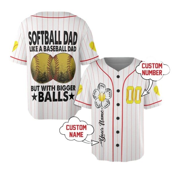 Softball Dad Like A Baseball Dad But With Bigger Balls Custom Jersey 1 2