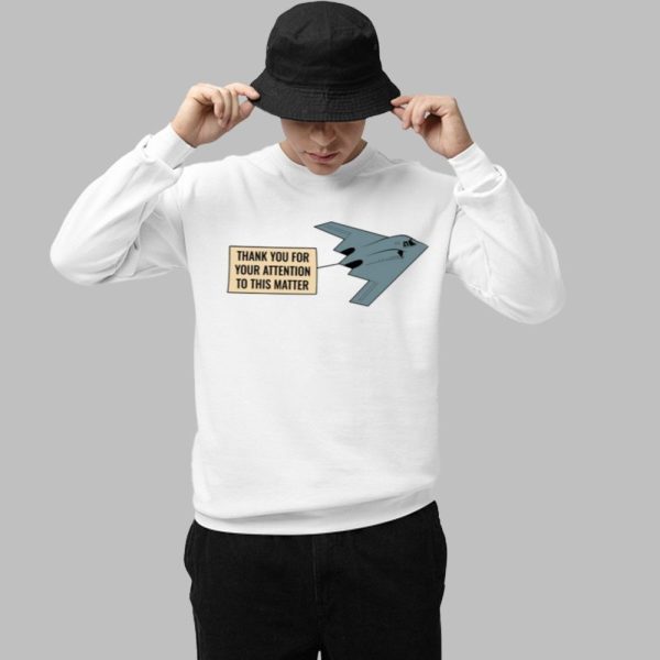 Thank You For Your Attention To This Matter Northrop B 2 Spirit Shirt 1 1