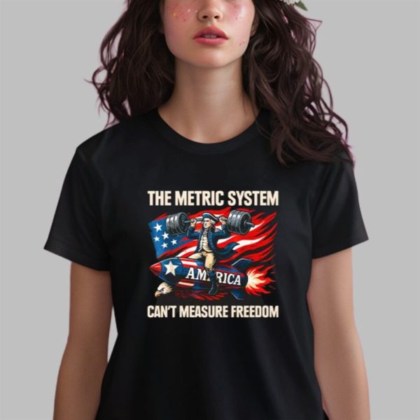 The Metric System Can't Measure Freedom Shirt 0 2