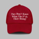 They Don't Know What The Fuck Their Doing Hat