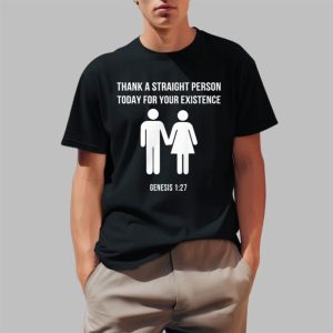 Thank a Straight Person Today for Your Existence Shirt 0 1