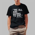 We All Are Going To Die Joni Ernst Shirt