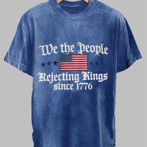 We The Peole Rejecting Kings Since 1776 Design Print T Shirt 1