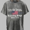 We The Peole Rejecting Kings Since 1776 Design Print T Shirt 4