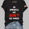 Womens FDT IN AMERICAWE DONT DO KINGS Printed T shirt 2