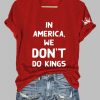Womens FDT IN AMERICAWE DONT DO KINGS Printed T shirt 3