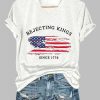 Womens Rejecting Kings Since 1776 Printed Casual T Shirt 3
