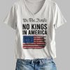 Womens We The Prople No Kings In America Printed T Shirt 3