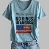 Womens We The Prople No Kings In America Printed T Shirt 5