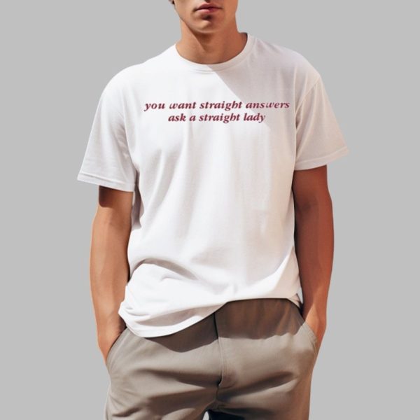 You Want Straight Answers Ask A Straight Lady Shirt 0 1
