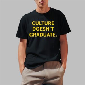 Culture Doesn't Graduate Shirt