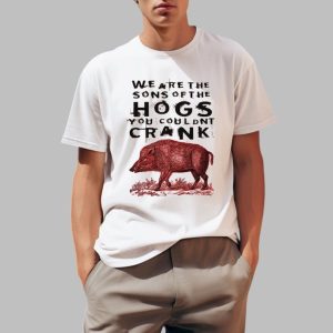 We Are The Sons Of The Hogs You Couldnt Crank Shirt 0 1