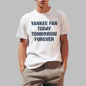 Yankee Fan Today Tomorrow Forever Shirt 0 1