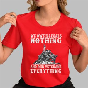 We Own Illegals Nothing And Our Veterans Everything Shirt 5 1