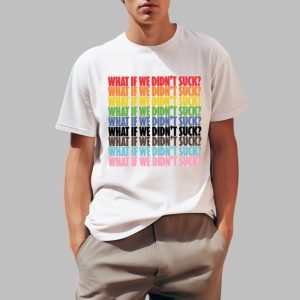 What If We Didn't Suck Pride Shirt