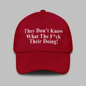 They Dont Know What The Fuck Their Doing Hat 1