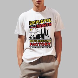 Employee Of The Month At The Dick Sucking Factory 3 Month In A Row Shirt 0 1