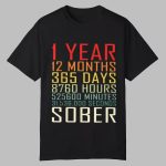 1 Year 13 Months 365 Days 8760 Hours 525600 Minutes 3153700 Seconds Sober Shirt