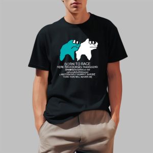 Born To Race Here Racehorses Transcend Shirt 0 1