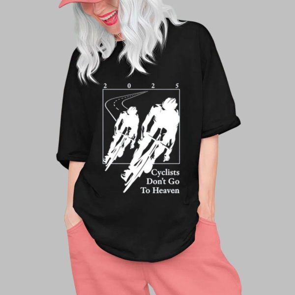 2025 Cyclists Dont Go To Heaven Shirt 0 1