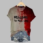 2025 Halloween Bloody Welcome To Real Life Art Print Printed T-shirt
